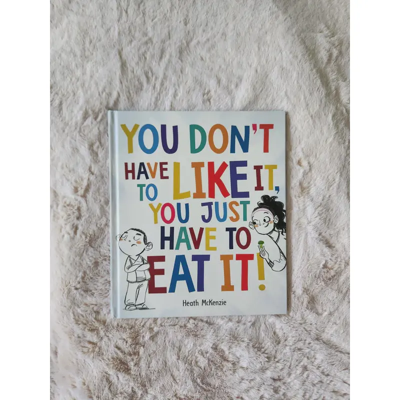 You Don't Have To Like It, You Just Have To Eat It!